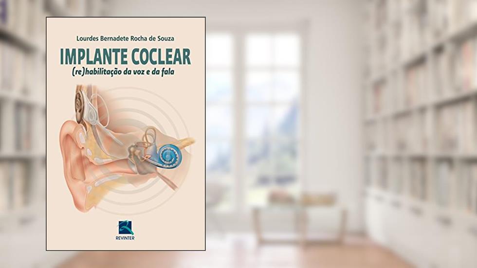 Implante Coclear: (re)habilitação da voz e da Fala, do autor Lourdes Bernadete Rocha de Souza