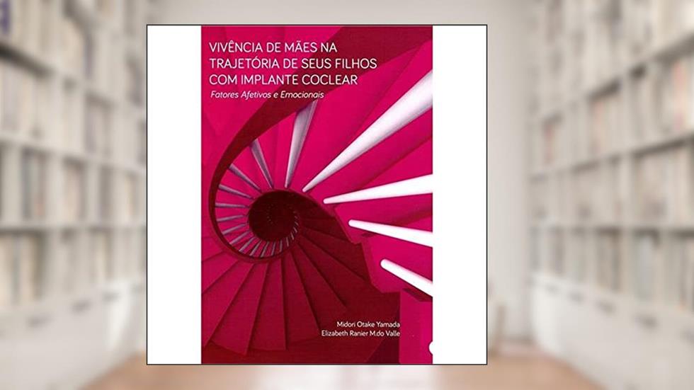 Vivência de Mães na Trajetória de Seus Filhos Com Implante Coclear, do autor Midori Otake Yamada