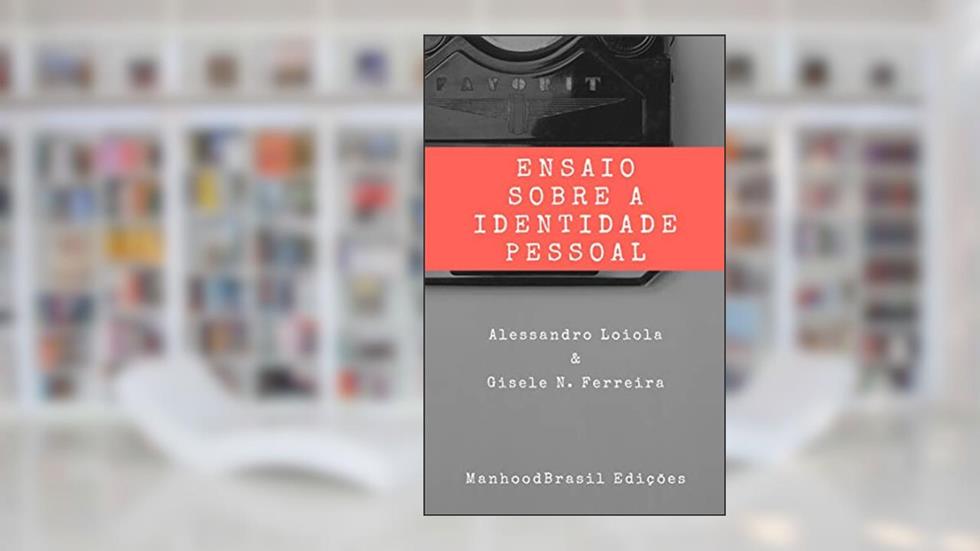 ENSAIO SOBRE A IDENTIDADE PESSOAL: Do Individualismo ao Coletivismo (ManhoodBrasil Edições), do autor Alessandro Loiola; Gisele Nepomuceno Ferreira