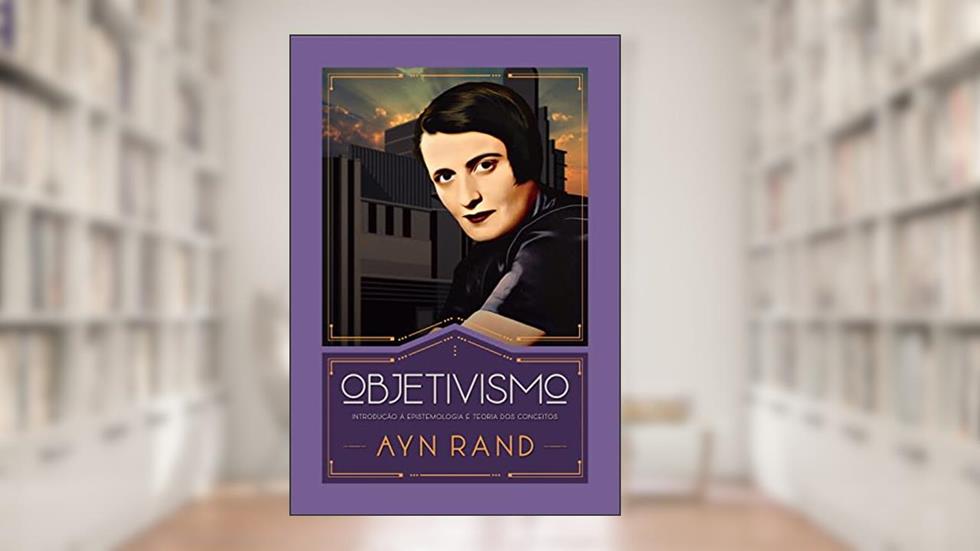 Objetivismo: Introdução à epistemologia e teoria dos conceitos, do autor Ayn Rand