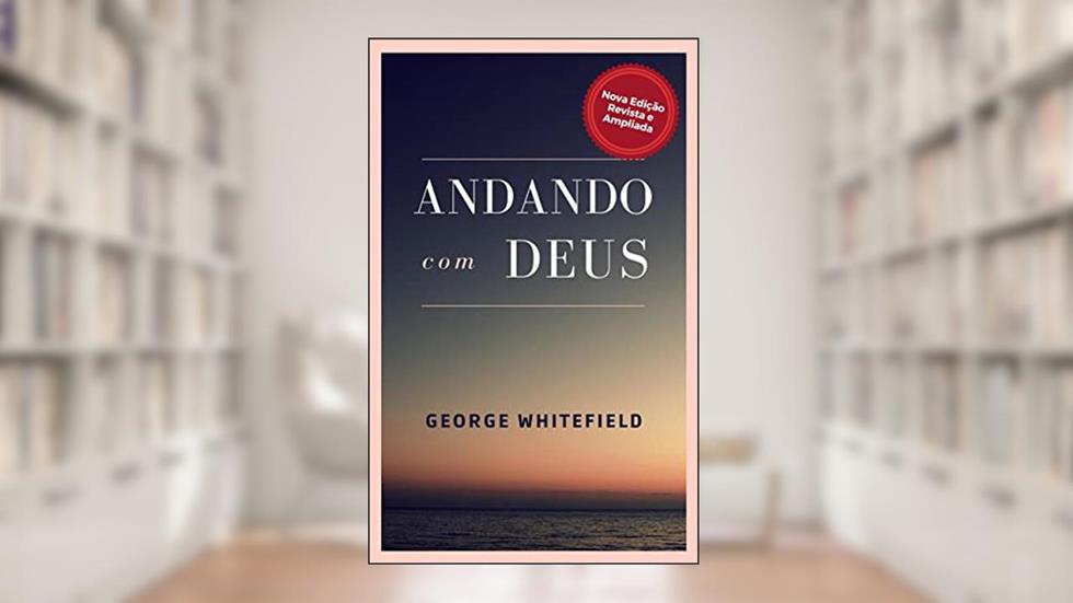 Andando com Deus (Sermões de George Whitefield), do autor George Whitefield
