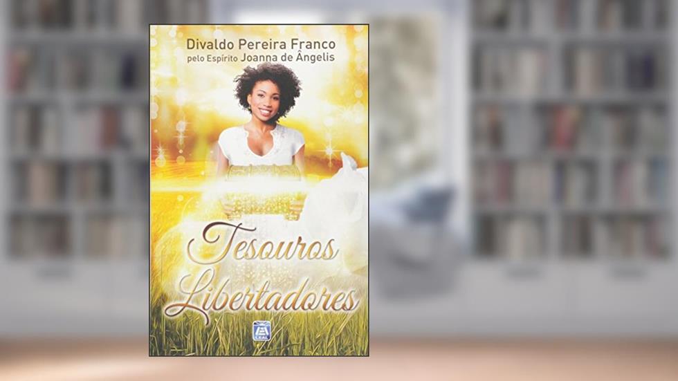 Tesouros Libertadores, do autor Divaldo Pereira Franco; Joanna de Ângelis