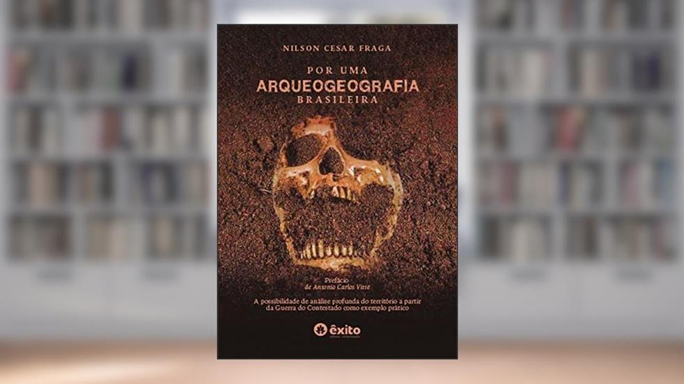 Por uma Arqueogeografia brasileira: A possibilidade de análise profunda do território a partir da Guerra do Contestado como exemplo prático, do autor Nilson Cesar Fraga