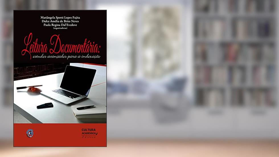 Leitura documentária: estudos avançados para a indexação, do autor Mariângela Spotti Lopes Fujita; Dulce Amélia de Brito Neves; Paula Regina Dal'Evedove
