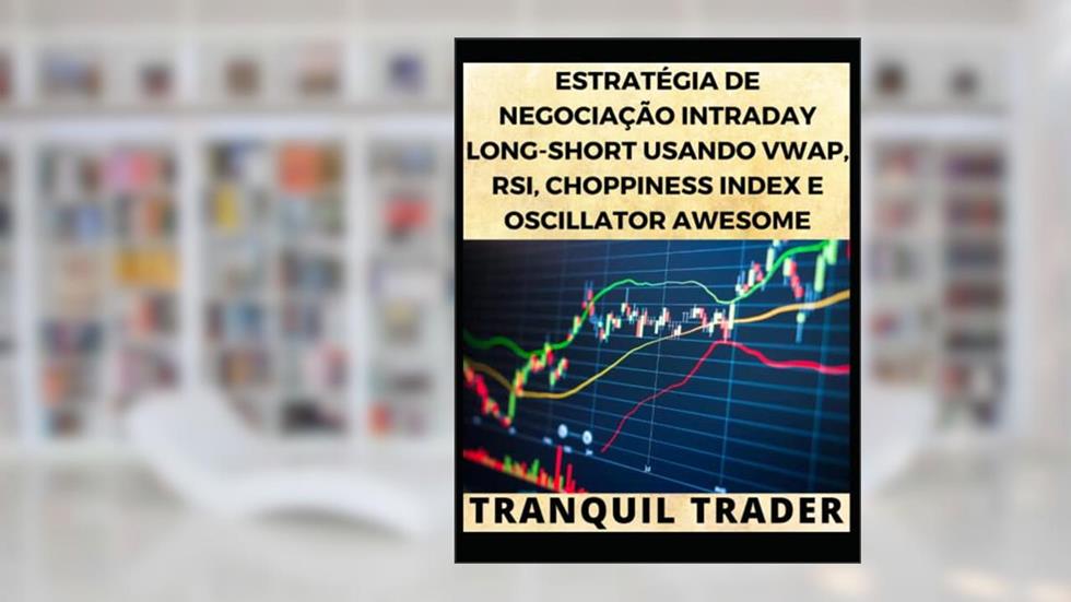 Estratégia de Negociação Intraday Long-Short Usando Vwap, Rsi, Choppiness Index E Oscillator Awesome, do autor Tranquil Trader