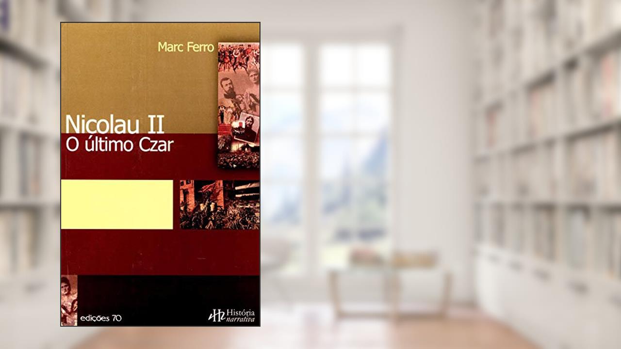 Nicolau II: o último Czar, do autor Marc Ferro