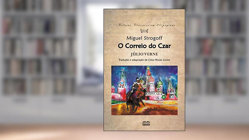 Miguel Strogoff, o correio do Czar, do autor Júlio Verne