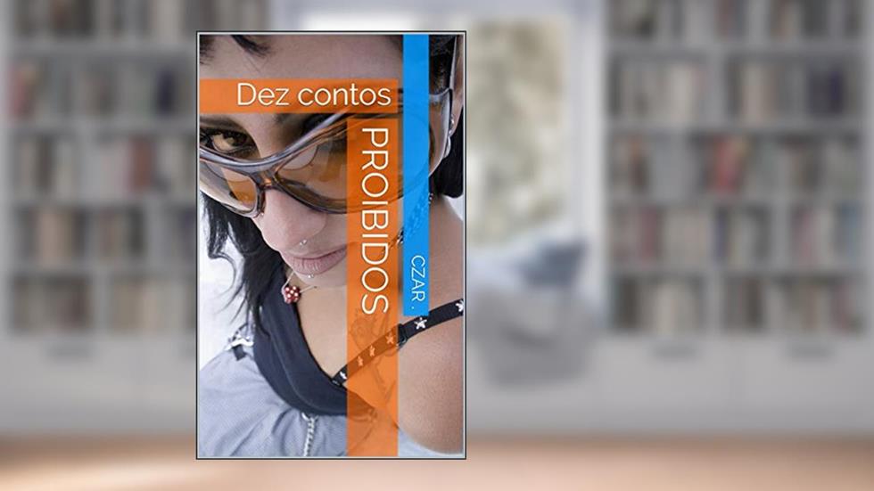 PROIBIDOS: Dez contos, do autor Czar .