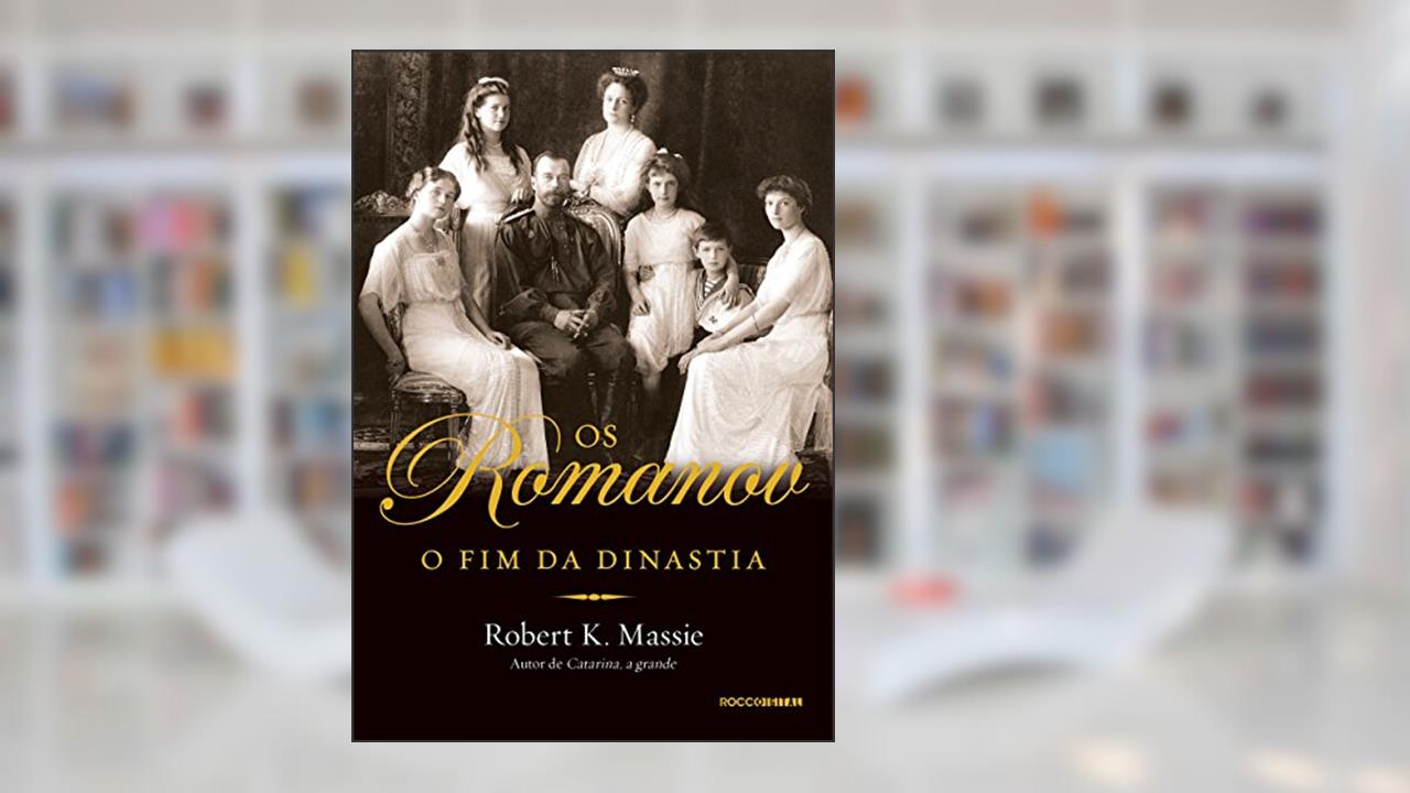 Os Romanov: O fim da dinastia, do autor Robert K. Massie