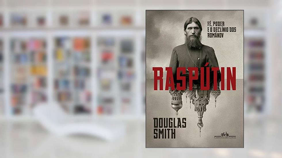 Raspútin: Fé, poder e o declínio dos Románov, do autor Douglas Smith