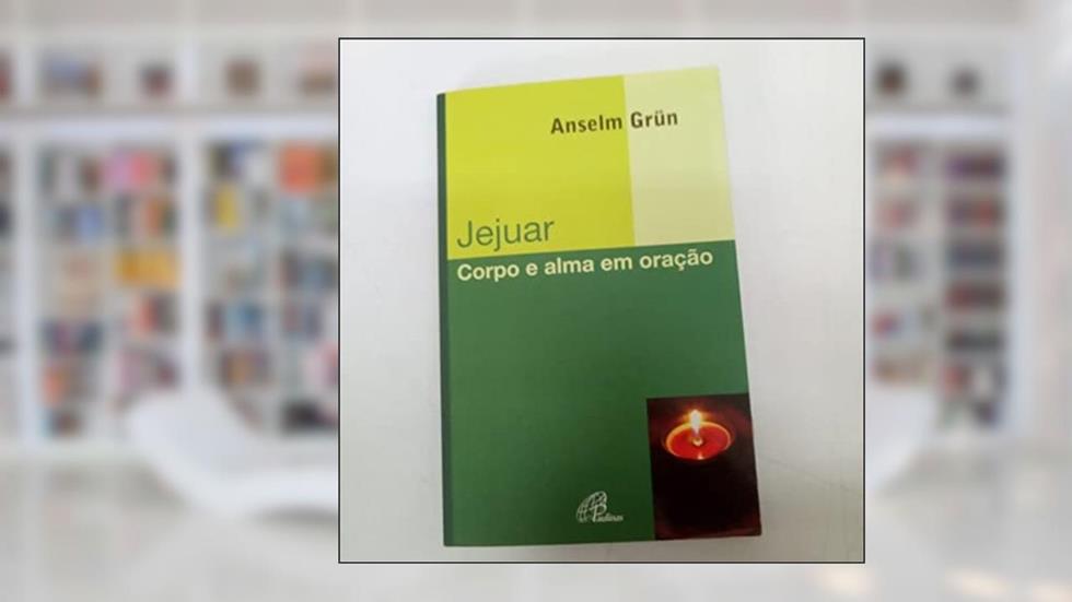Jejuar: Corpo e alma em oração, do autor Anselm Grün