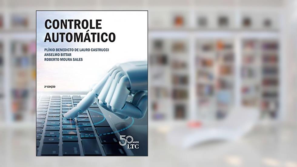 Controle Automático, do autor Plínio Benedicto de Lauro Castrucci; Anselmo Bittar; Roberto Moura Sales