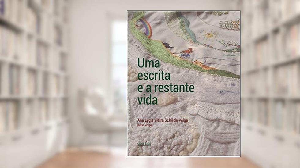 Uma escrita e a restante vida, do autor Ana Lygia Vieira Schil da Veiga [Nina Veiga] Veiga