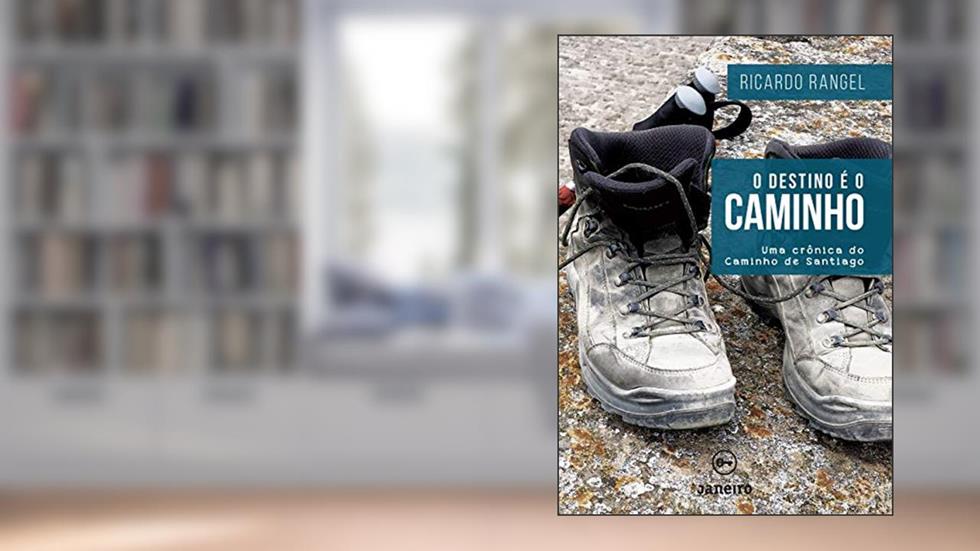 O destino é o Caminho: Uma crônica do Caminho de Santiago, do autor Ricardo Rangel
