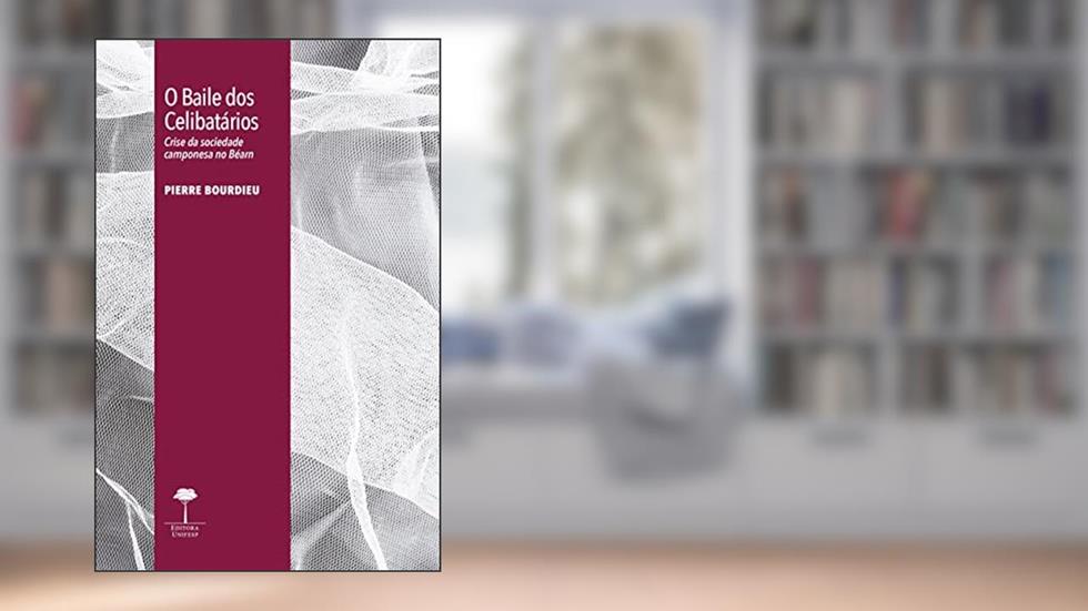 O Baile dos Celibatários: Crise da sociedade camponesa no Béarn, do autor Pierre Bourdieu