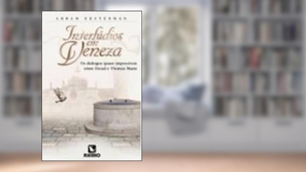 Interlúdios em Veneza: Os Diálogos Quase Impossíveis Entre Freud e Thomas Mann, do autor Abram Eksterman