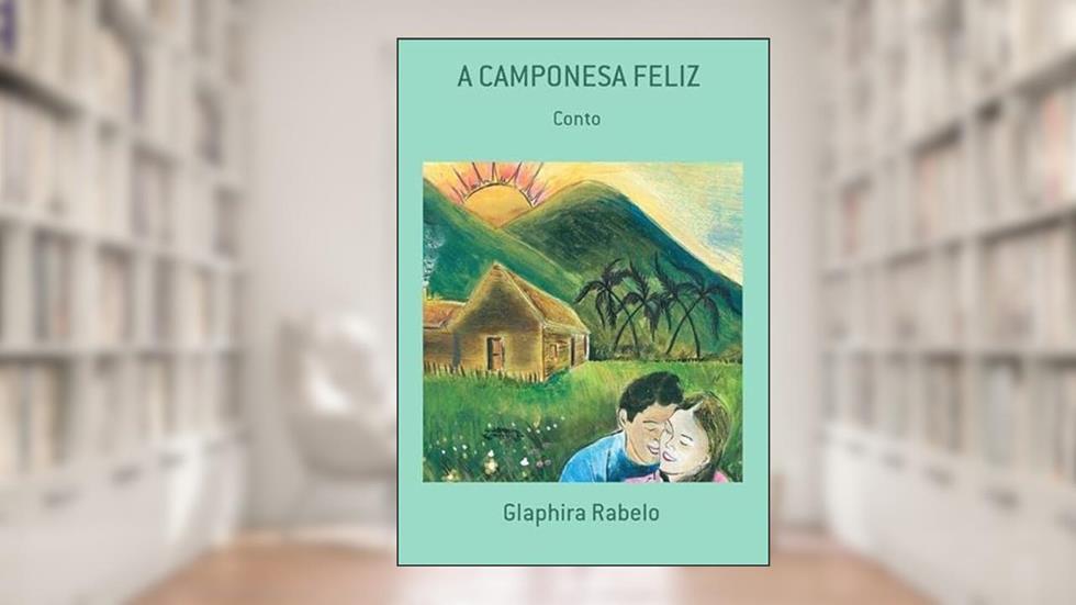 A Camponesa Feliz, do autor Glaphira Rabelo