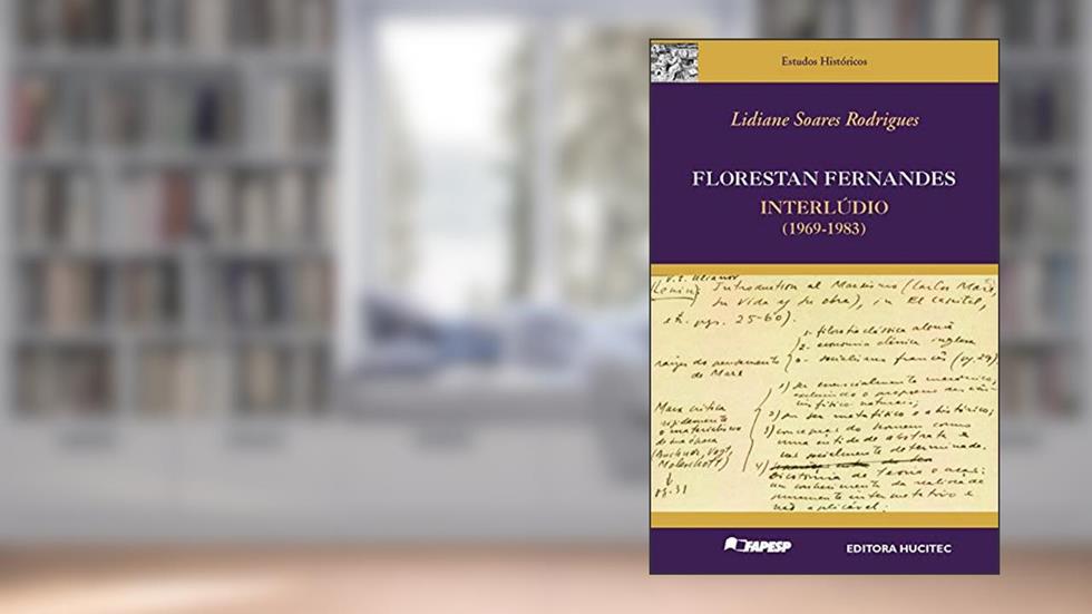 Florestan Fernandes: Interlúdio (1969-1982), do autor Lidiane Soares Rodrigues