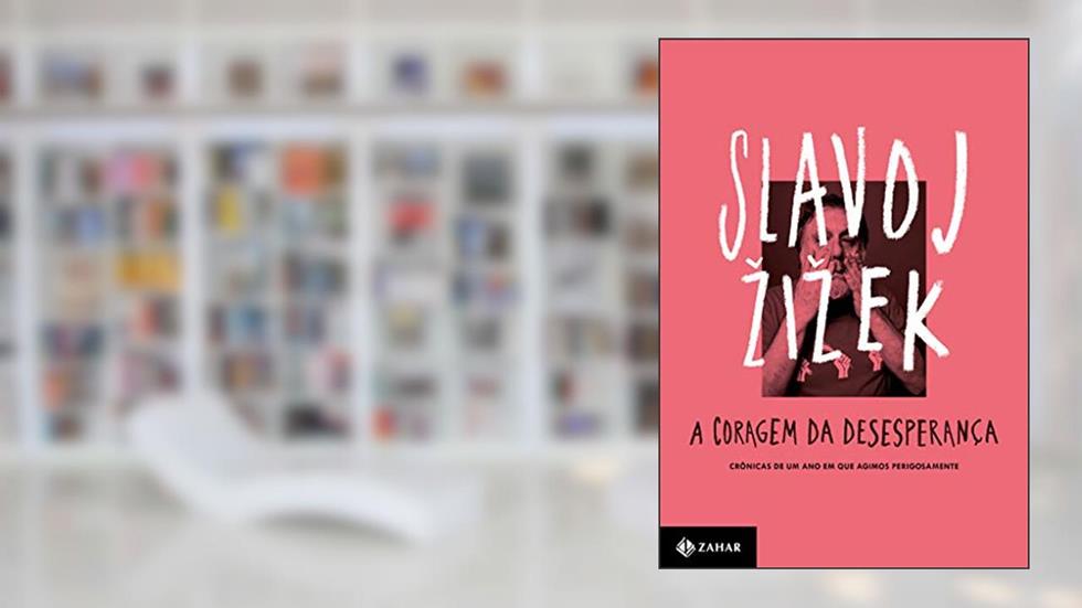 A coragem da desesperança: Crônicas de um ano em que agimos perigosamente, do autor Slavoj Zizek