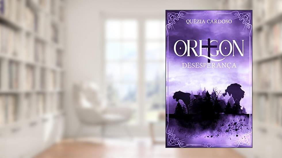 Oregon + Desesperança, do autor QUEZIA CARDOSO