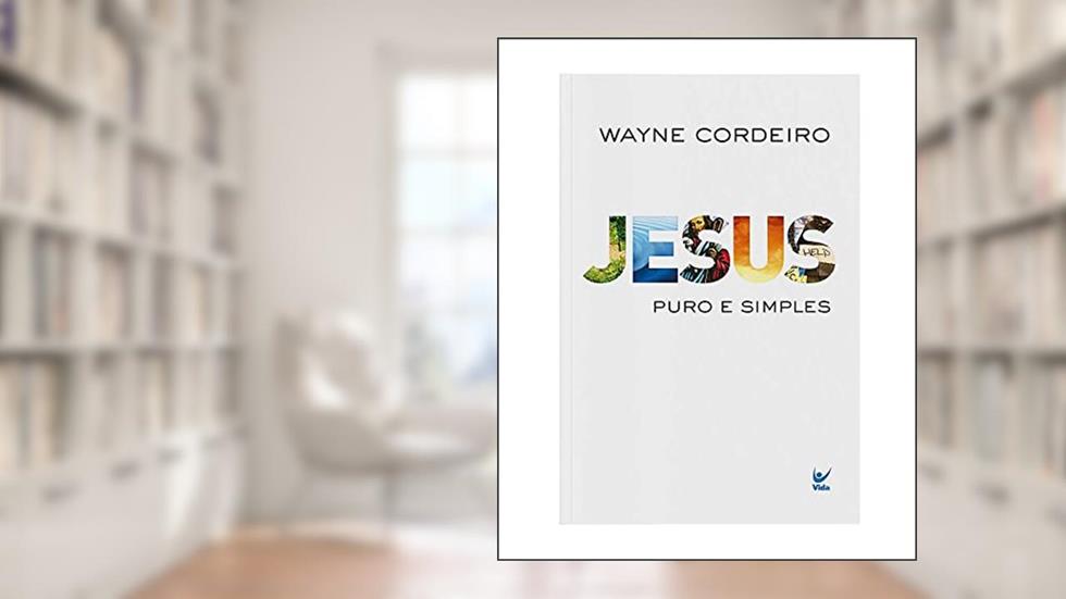Jesus Puro e Simples, do autor Wayne Cordeiro