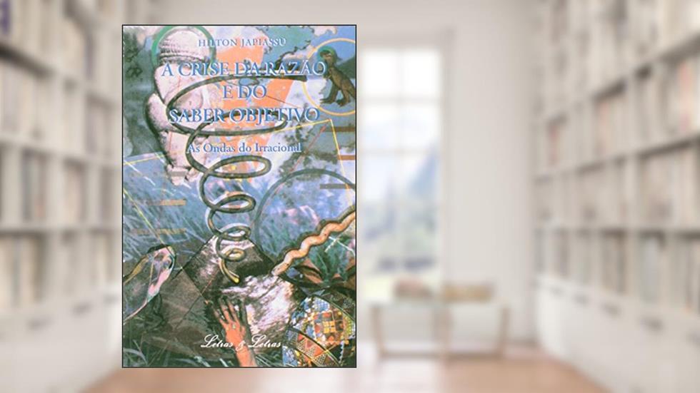 A Crise da Razão e do Saber Objetivo, do autor Hilton Japiassu