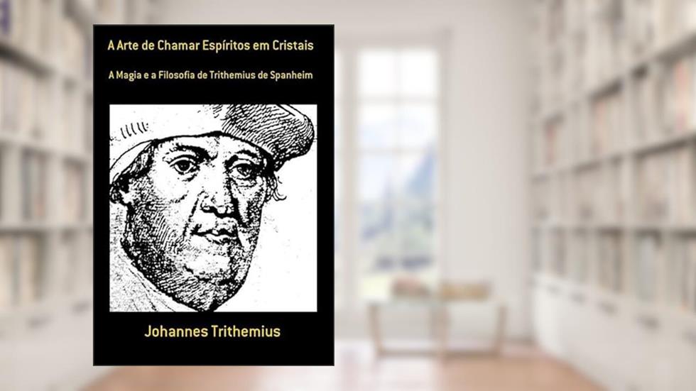 A Arte de Chamar Espiritos em Cristais, do autor Johannes Trithemius