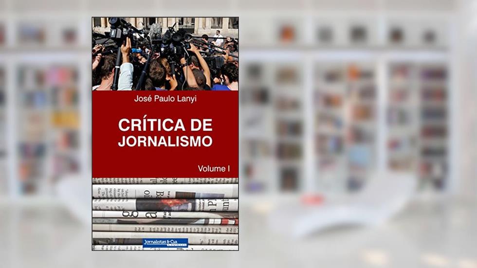 Crítica de Jornalismo: Volume I, do autor José Paulo Lanyi