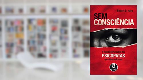 Capa de Sem Consciência: O Mundo Perturbador dos Psicopatas que Vivem Entre Nós, do autor Robert D. Hare