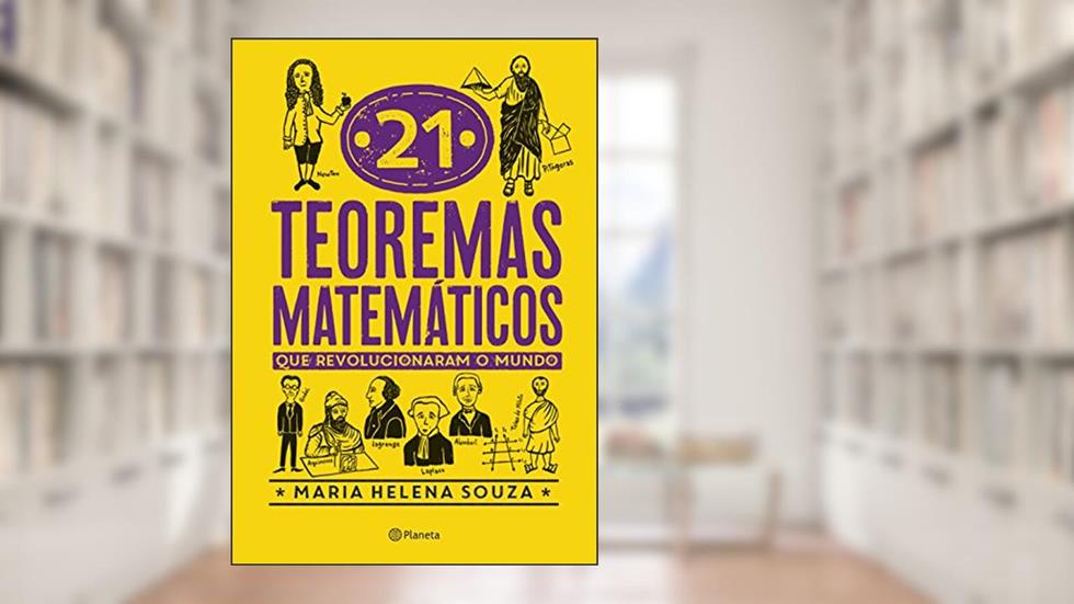 21 teoremas matemáticos que revolucionaram o mundo, do autor Maria Helena Souza
