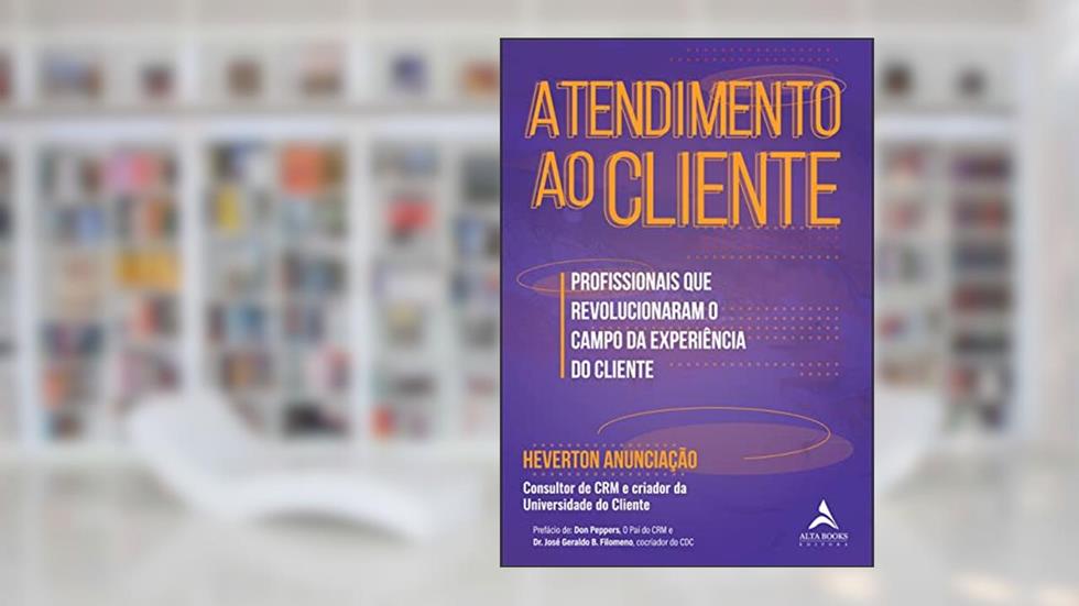 Atendimento ao Cliente: Profissionais que Revolucionaram o Campo da Experiência do Cliente, do autor Heverton Anunciação