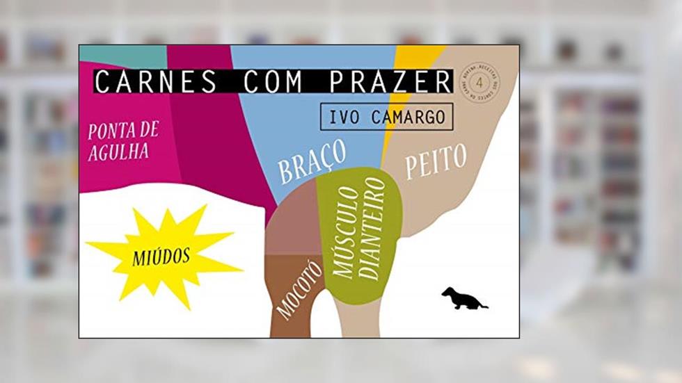 Carnes com prazer 4: Braço, mocotó, mocotó dianteiro, peito, ponta de agulha e miúdos: Volume 4, do autor Ivo Camargo