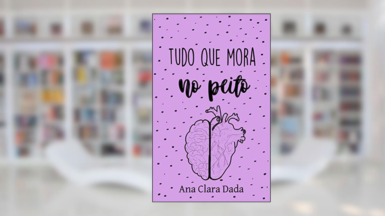 Tudo que mora no peito, do autor Ana Clara Dada