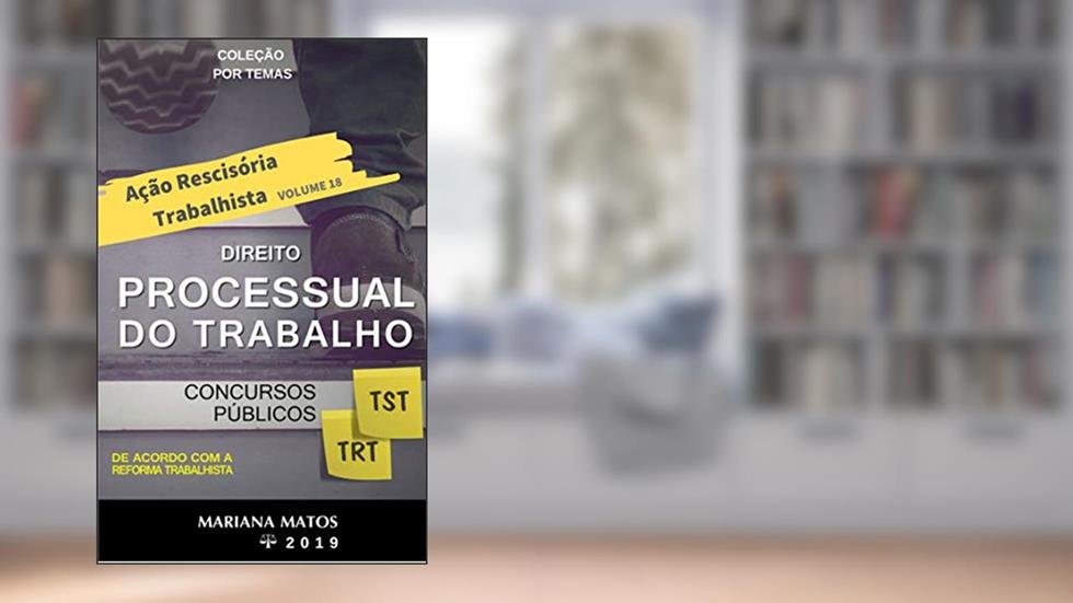 AÇÃO RESCISÓRIA TRABALHISTA (Direito do Processual do Trabalho por TEMAS), do autor Mariana Matos