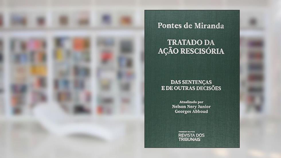 Tratado da Ação Rescisória. Das Sentenças e de Outras Decisões, do autor Francisco Cavalcanti Pontes de Miranda