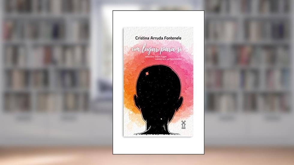 Um lugar para si: reflexões sobre lugar, memória e pertencimento, do autor Cristina Arruda Fontenele