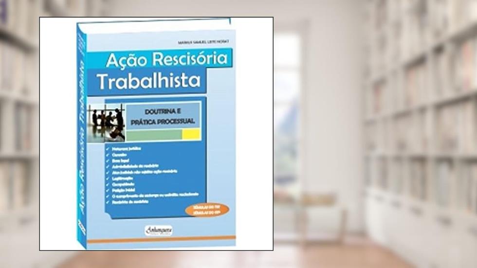 Ação Rescisória Trabalhista. Doutrina e Prática Processual, do autor Markus Samuel Leite Norat