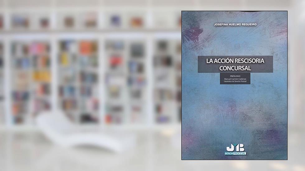 La acción rescisoria concursal, do autor Josefina Huelmo Regueiro