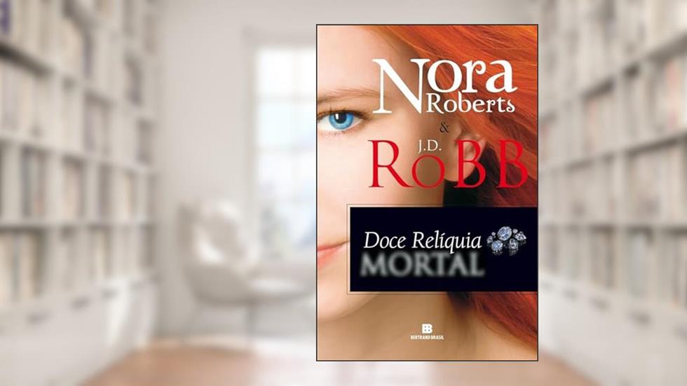 Doce relíquia mortal, do autor Nora Roberts