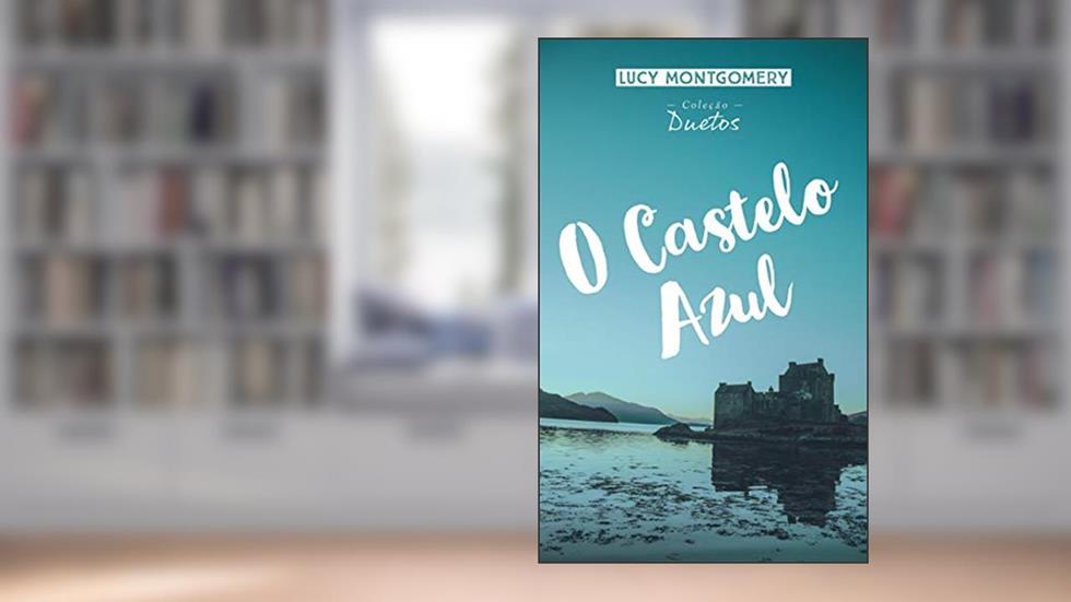 O Castelo Azul (Coleção Duetos), do autor Lucy Montgomery