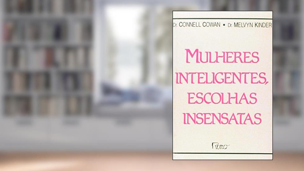 Mulheres inteligentes, escolhas insensatas, do autor Dr. Melvyn Kinder