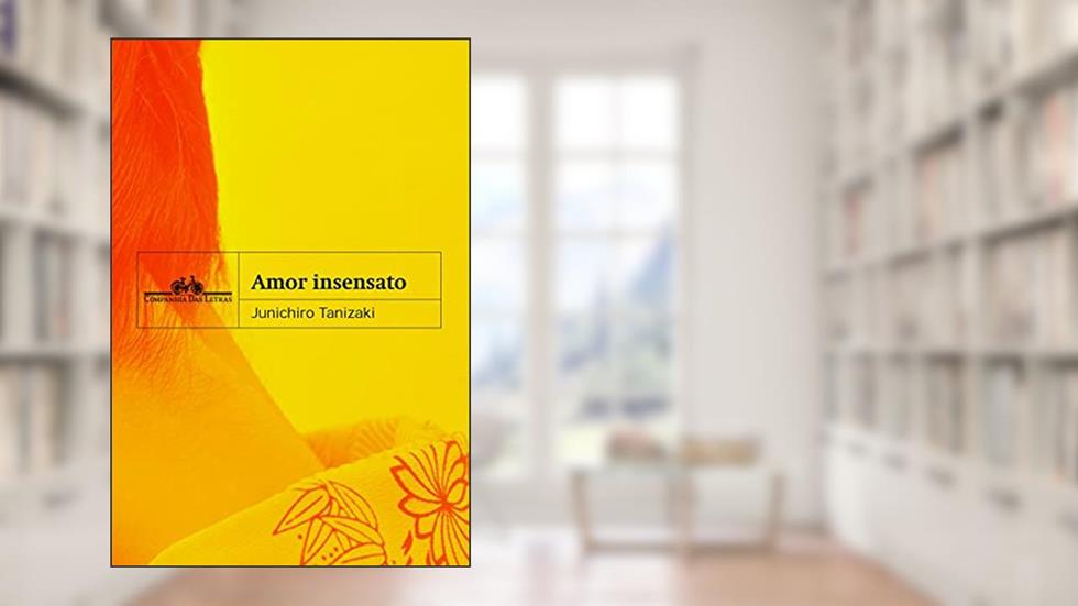 Amor insensato, do autor Junichiro Tanizaki
