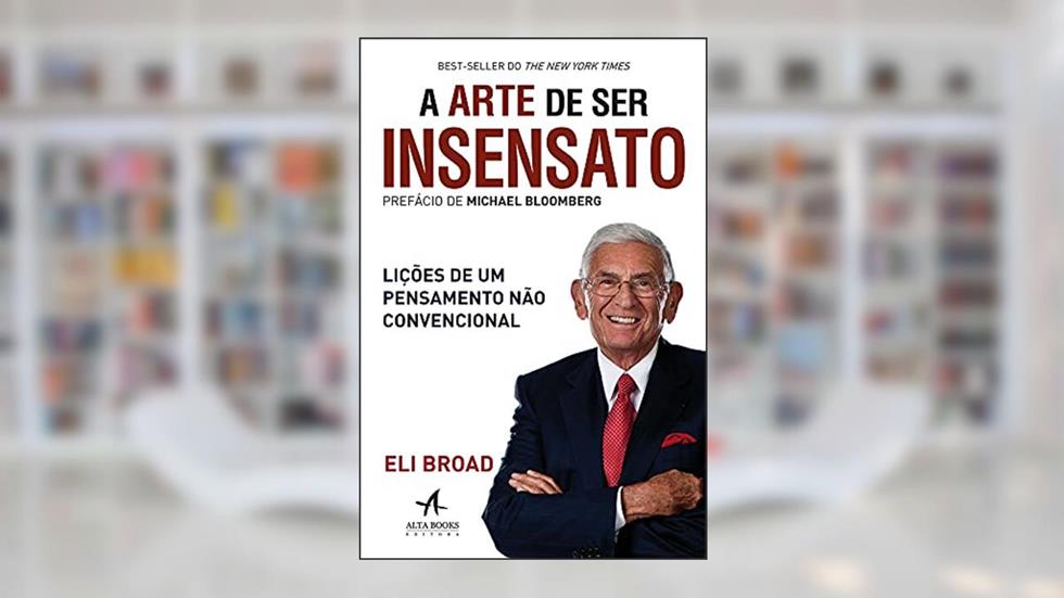 A Arte de ser Insensato, do autor Eli Broad