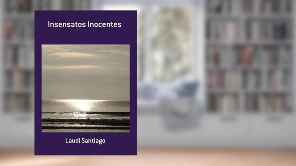 Insensatos Inocentes, do autor Laudi Santiago