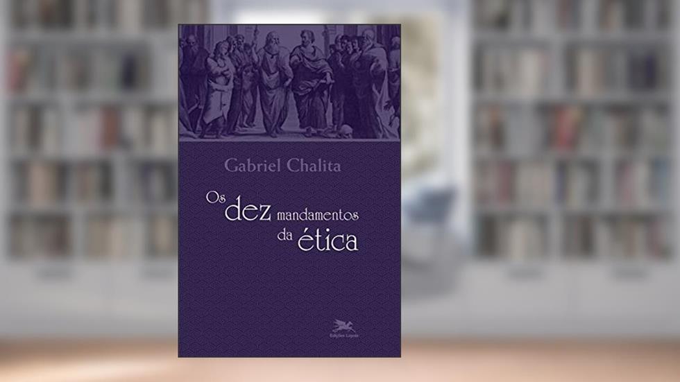 Os dez mandamentos da Ética, do autor Gabriel Benedito Issaac Chalita