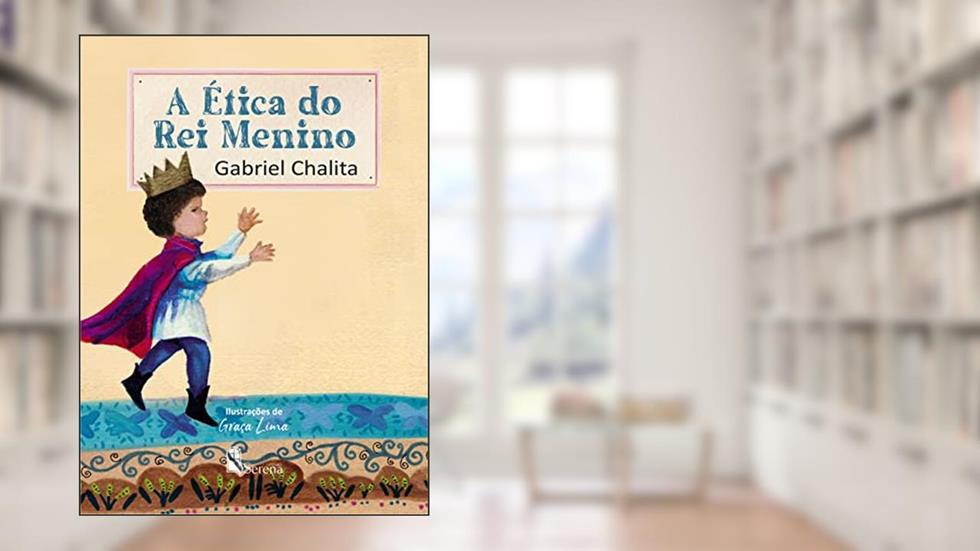 A ÉTICA DO REI MENINO, do autor GABRIEL CHALITA