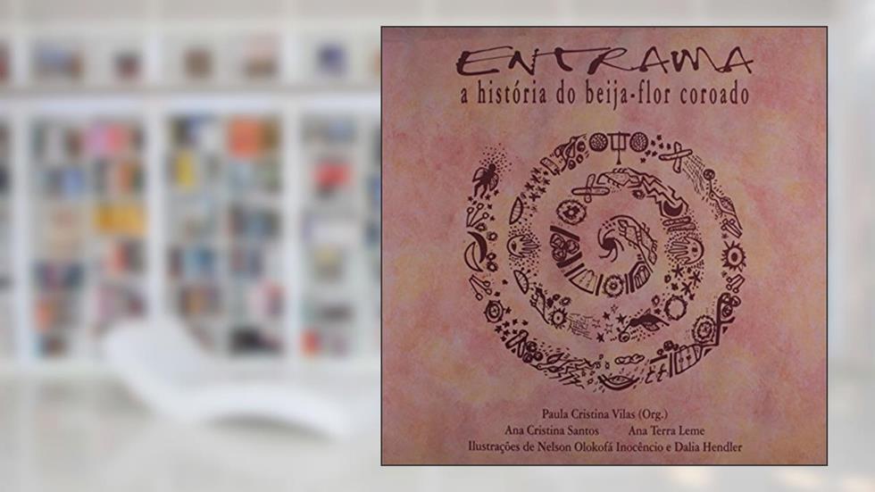 Entrama. A História do Beija-Flor Coroado, do autor Paula Cristina Vilas