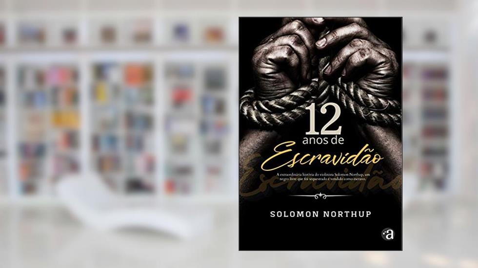 12 Anos de Escravidão, do autor Solomon Northup