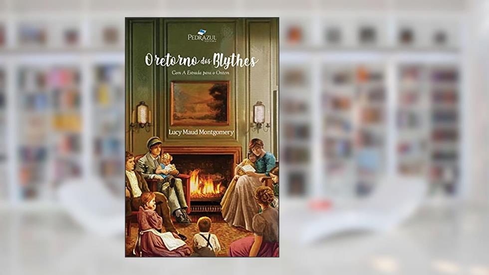 O Retorno dos Blythes: Com a Estrada para o Ontem, do autor Lucy Maud Montgomery
