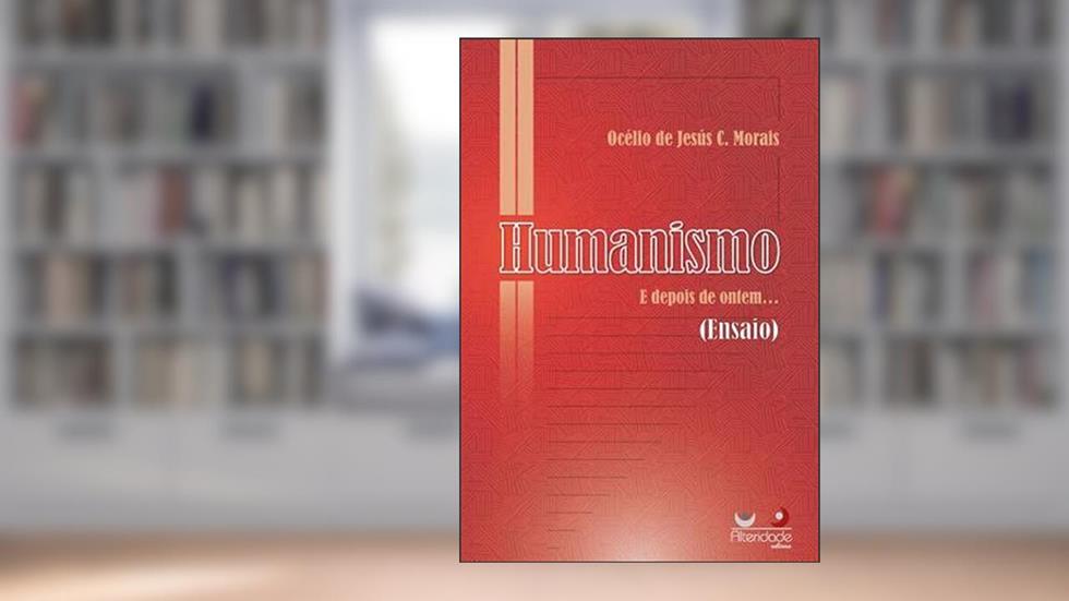 Humanismo E Depois De Ontem, do autor Océlio de Jesus